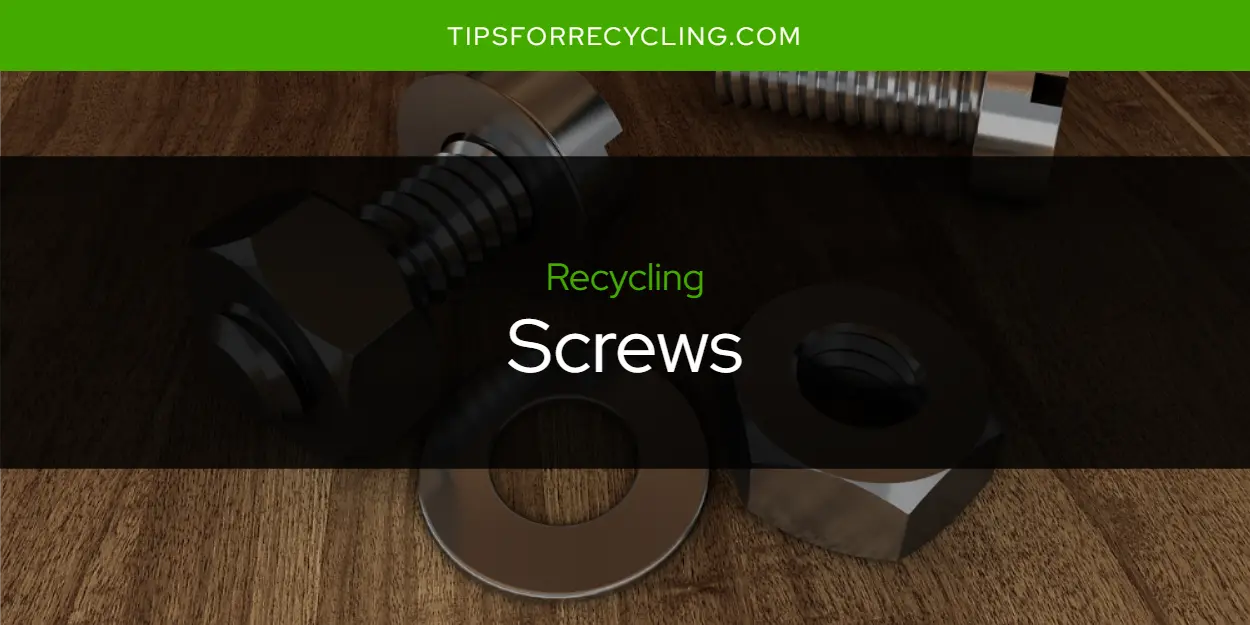 Are Screws Recyclable?