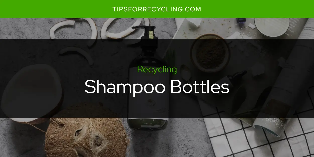 Can You Recycle Shampoo Bottles?