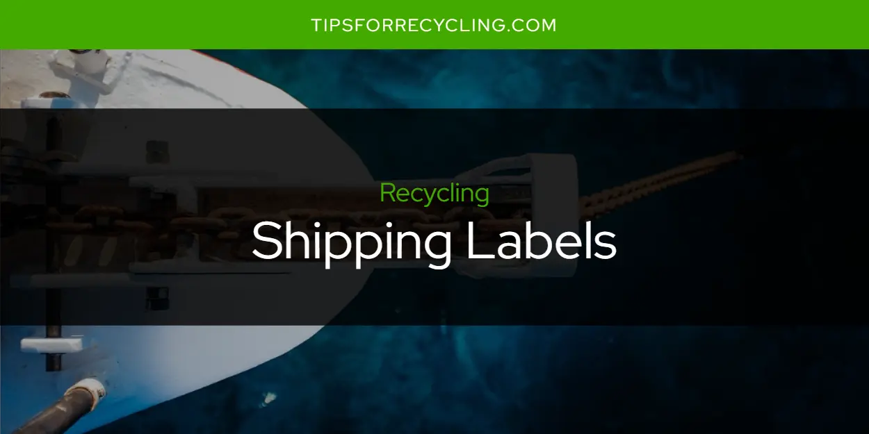 Are Shipping Labels Recyclable?