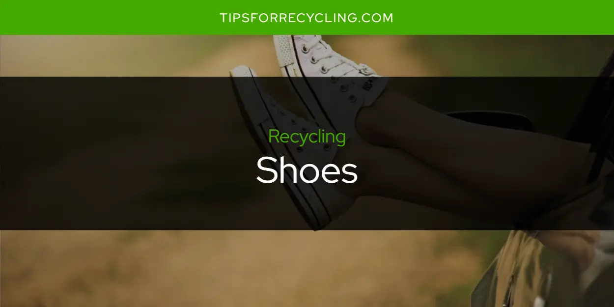 Are Shoes Recyclable?
