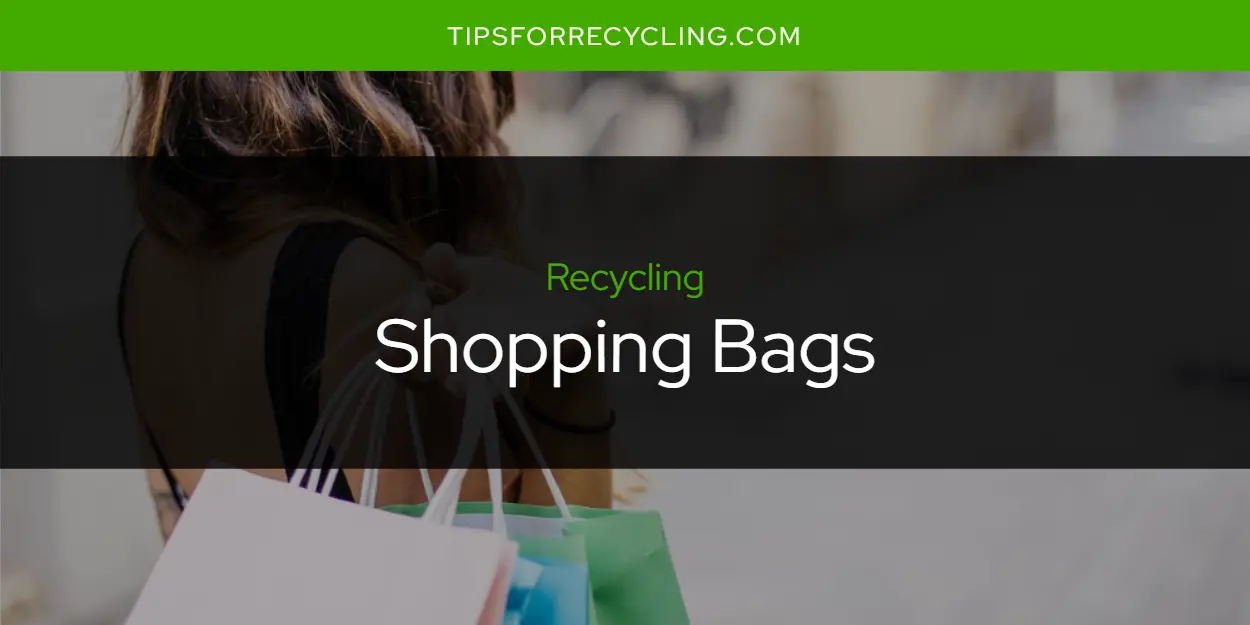 Are Shopping Bags Recyclable?
