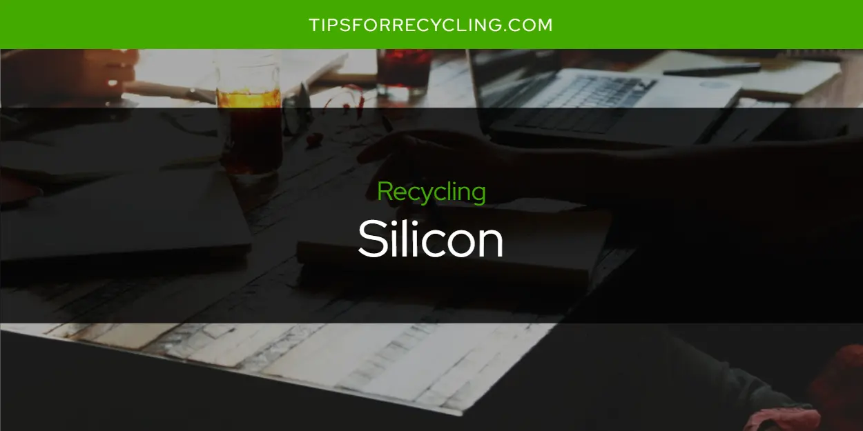 Can You Recycle Silicon?