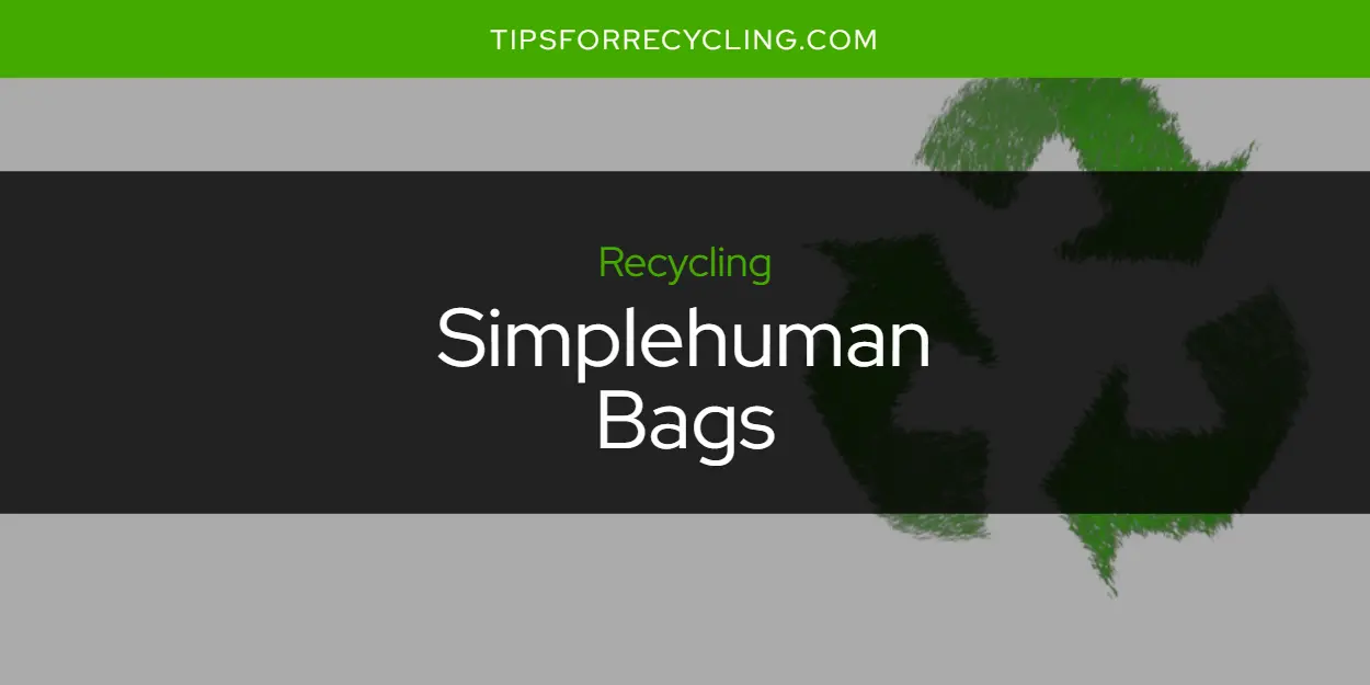Are Simplehuman Bags Recyclable?
