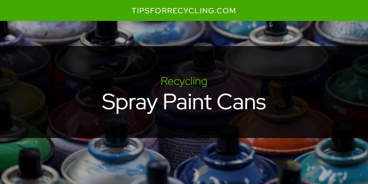 Can You Recycle Spray Paint Cans?