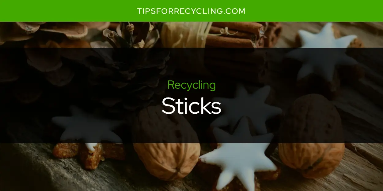 Are Sticks Recyclable?