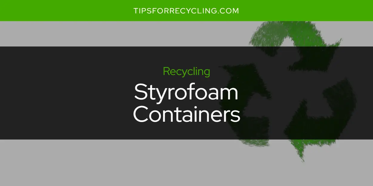 Are Styrofoam Containers Recyclable?