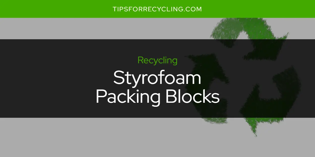 Are Styrofoam Packing Blocks Recyclable?