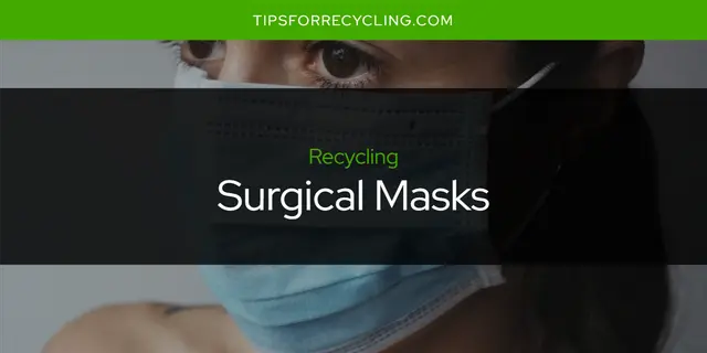 Are Surgical Masks Recyclable?