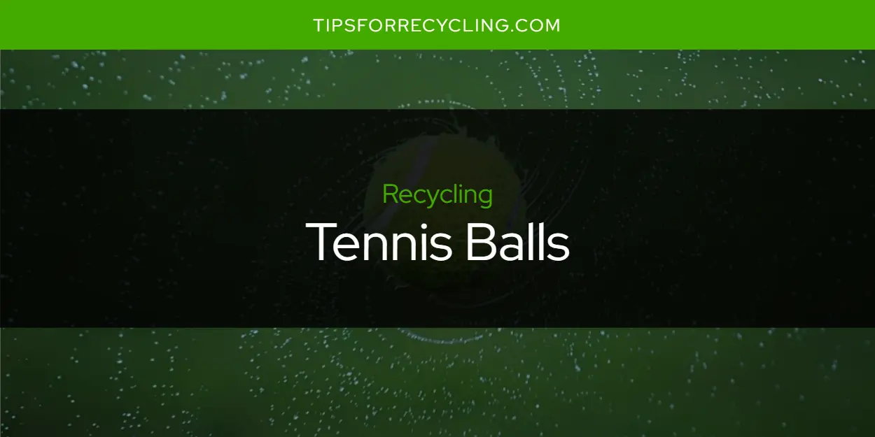Are Tennis Balls Recyclable?