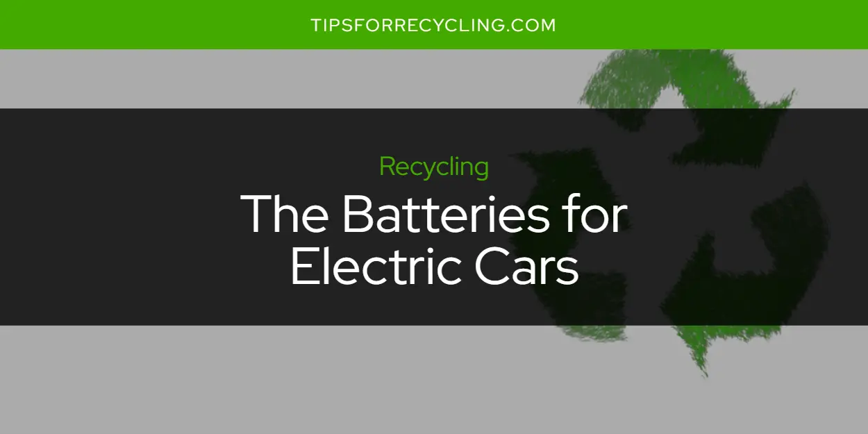 Are the Batteries for Electric Cars Recyclable?