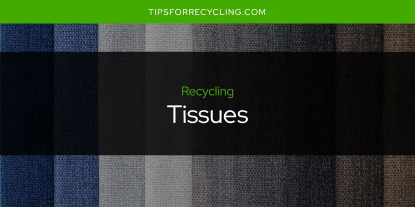 Are Tissues Recyclable?