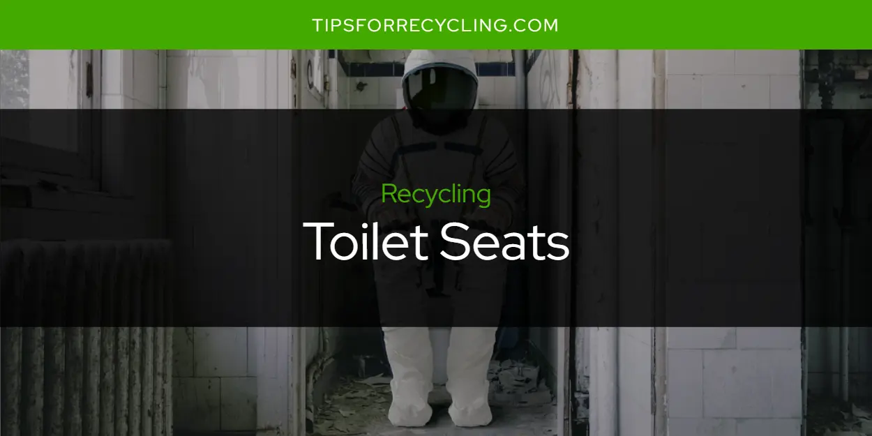 Are Toilet Seats Recyclable?