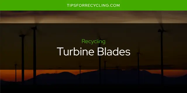 Are Turbine Blades Recyclable?