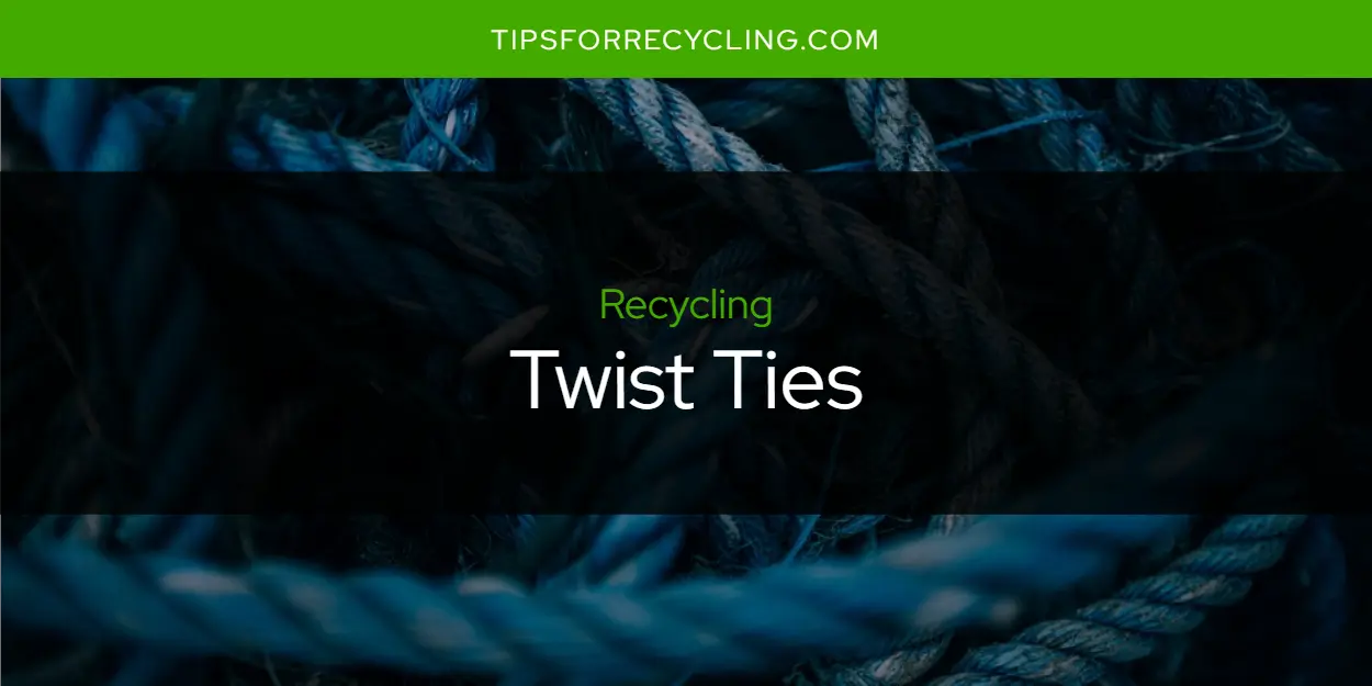 Are Twist Ties Recyclable?