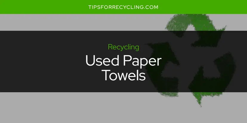 Can You Recycle Used Paper Towels?