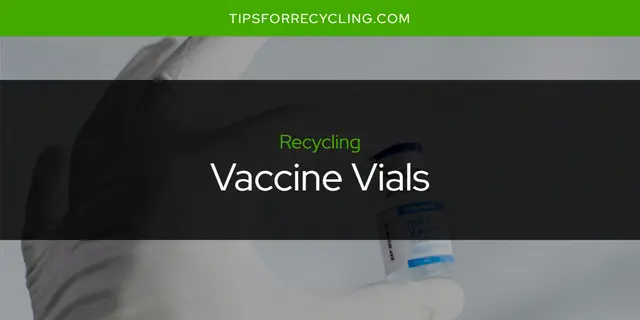Are Vaccine Vials Recyclable?