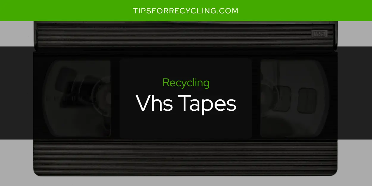 Are Vhs Tapes Recyclable?