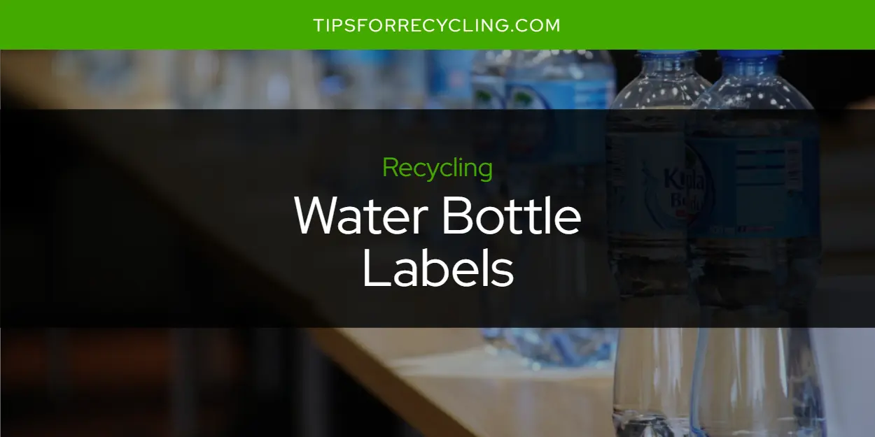 Are Water Bottle Labels Recyclable?