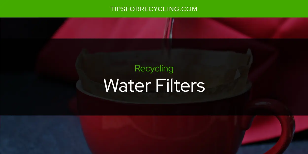 Can You Recycle Water Filters?