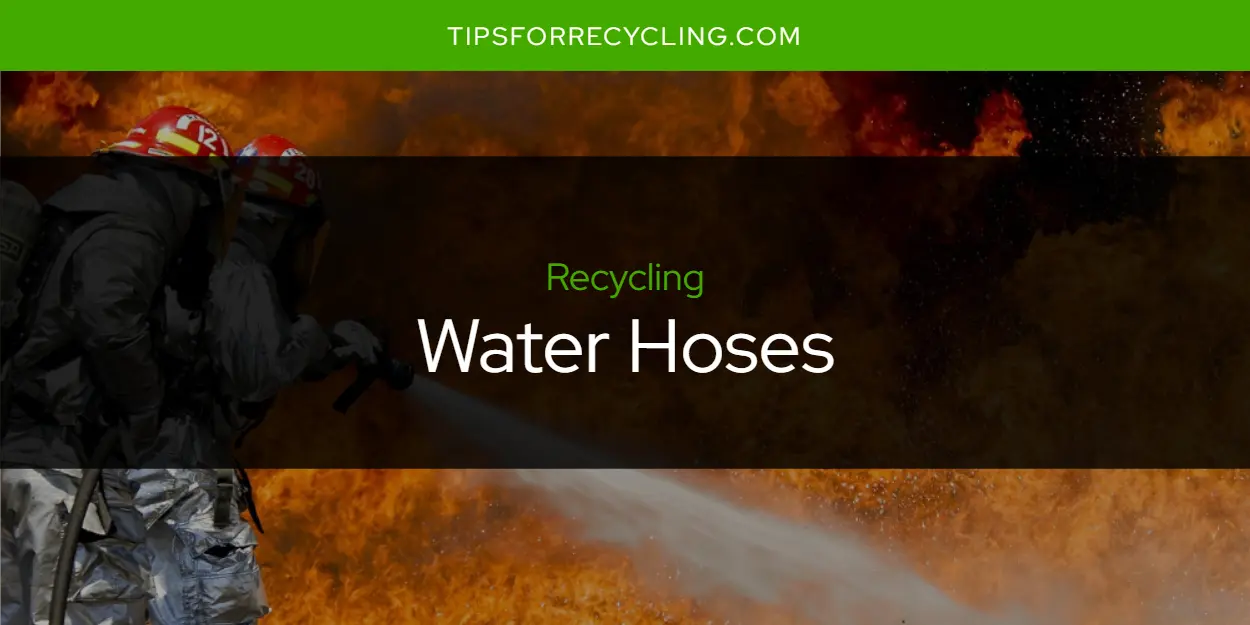 Are Water Hoses Recyclable?