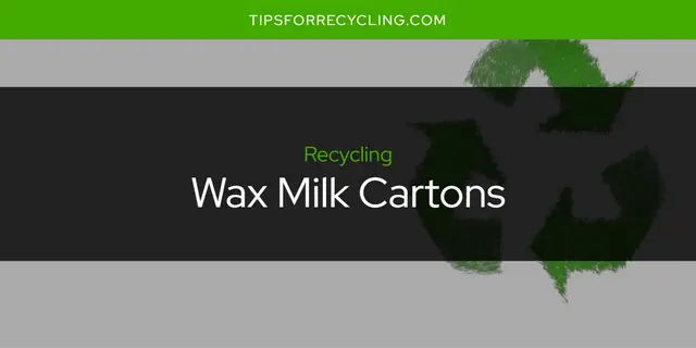 Are Wax Milk Cartons Recyclable?