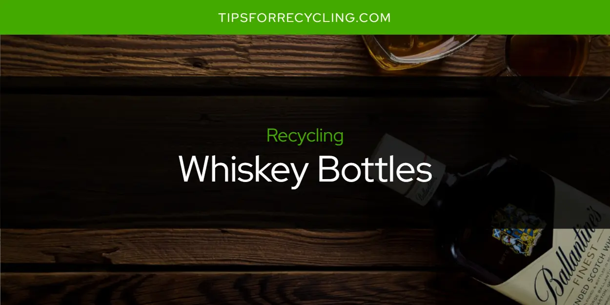 Are Whiskey Bottles Recyclable?