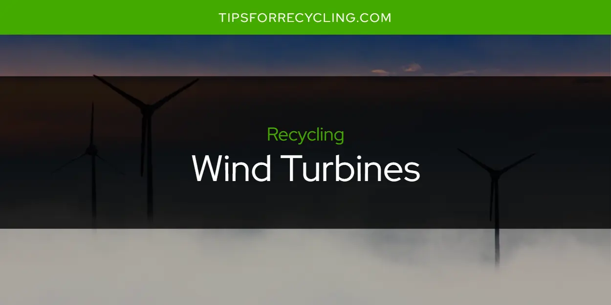 Are Wind Turbines Recyclable?