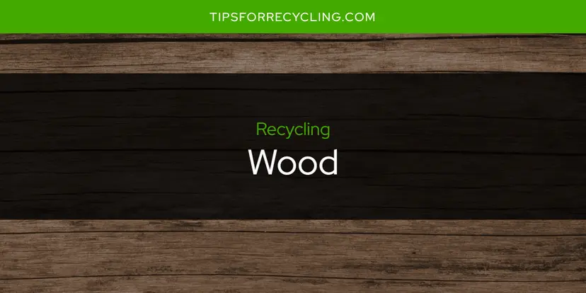 Is Wood Recyclable?