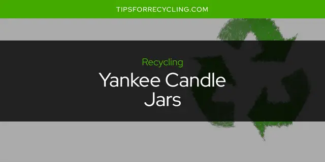 Can You Recycle Yankee Candle Jars?