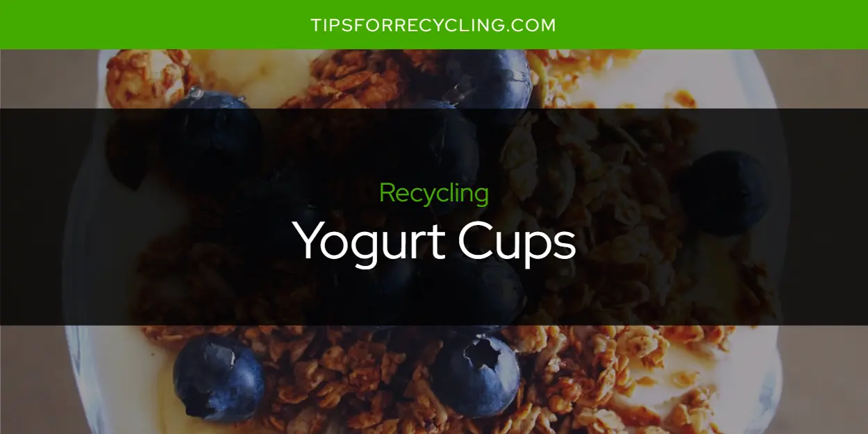 Are Yogurt Cups Recyclable?