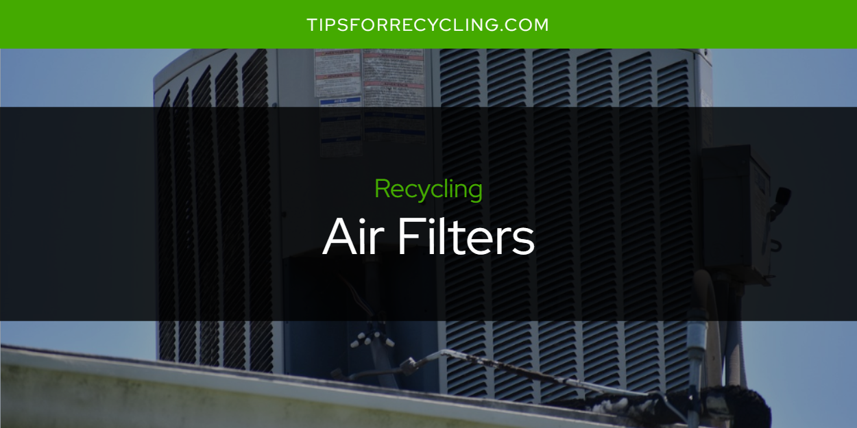 Are Air Filters Recyclable? Tips For Recycling Recycle Everything