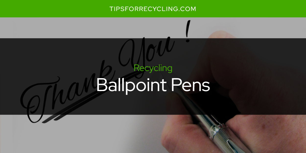 Are Ballpoint Pens Recyclable? Tips For Recycling Recycle Everything