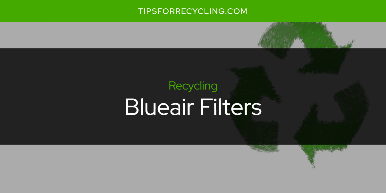 Are Blueair Filters Recyclable? Tips For Recycling Recycle Everything