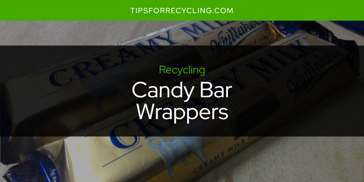Are Candy Bar Wrappers Recyclable? Tips For Recycling Recycle