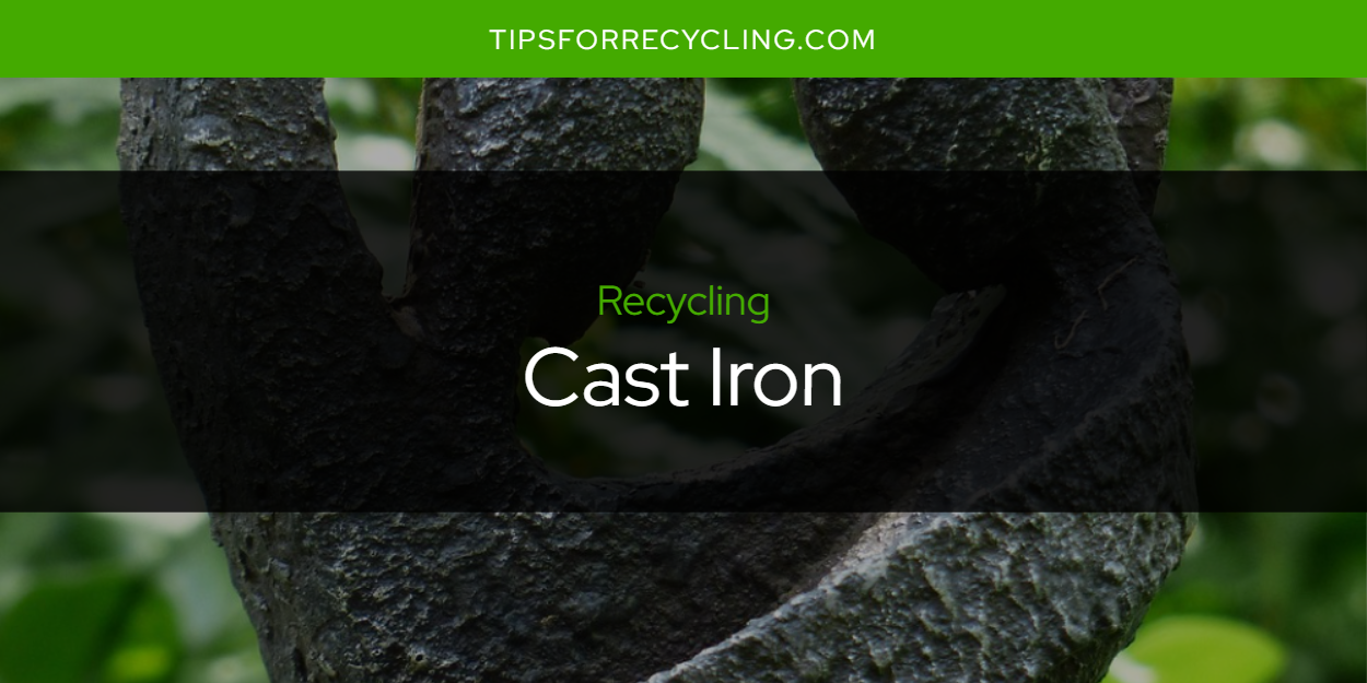 Can You Recycle Cast Iron? Tips For Recycling Recycle Everything