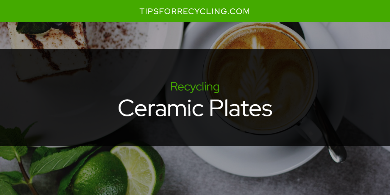 Are Ceramic Plates Recyclable? Tips For Recycling Recycle Everything