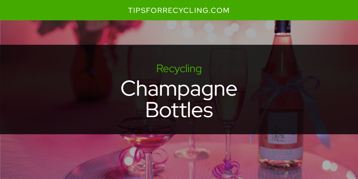 Are Champagne Bottles Recyclable? Tips For Recycling Recycle