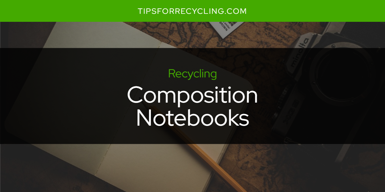 Can You Recycle Composition Notebooks? Tips For Recycling Recycle