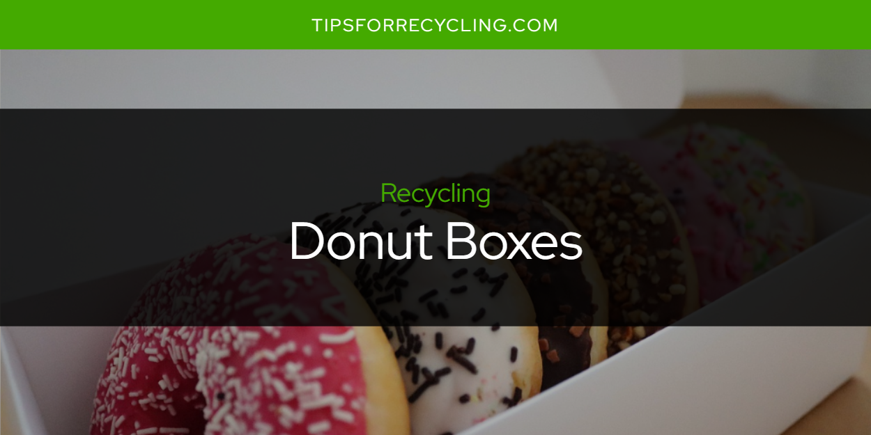 Are Donut Boxes Recyclable? Tips For Recycling Recycle Everything