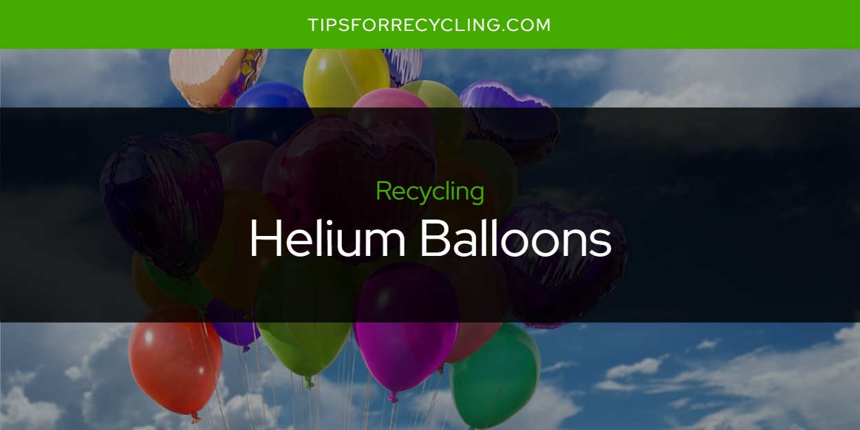 Are Helium Balloons Recyclable? Tips For Recycling Recycle Everything