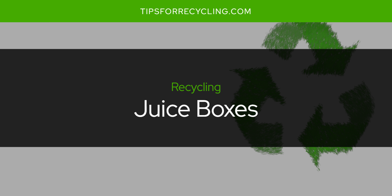 Can You Recycle Juice Boxes? Tips For Recycling Recycle Everything