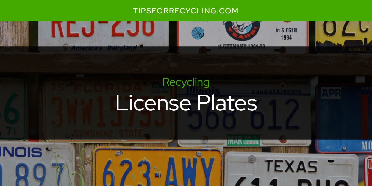 Can You Recycle License Plates? Tips For Recycling Recycle Everything