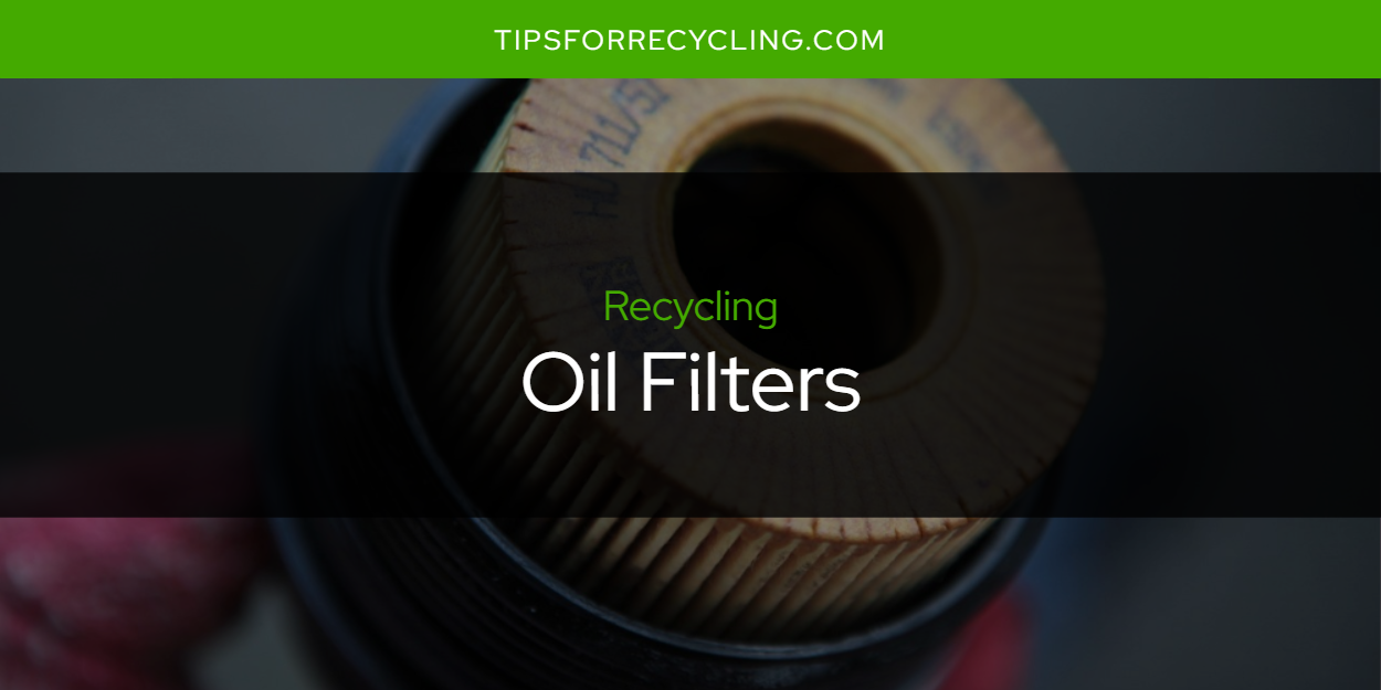 Are Oil Filters Recyclable? Tips For Recycling Recycle Everything