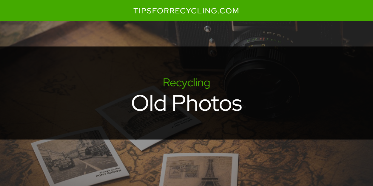 Are Old Photos Recyclable? Tips For Recycling Recycle Everything