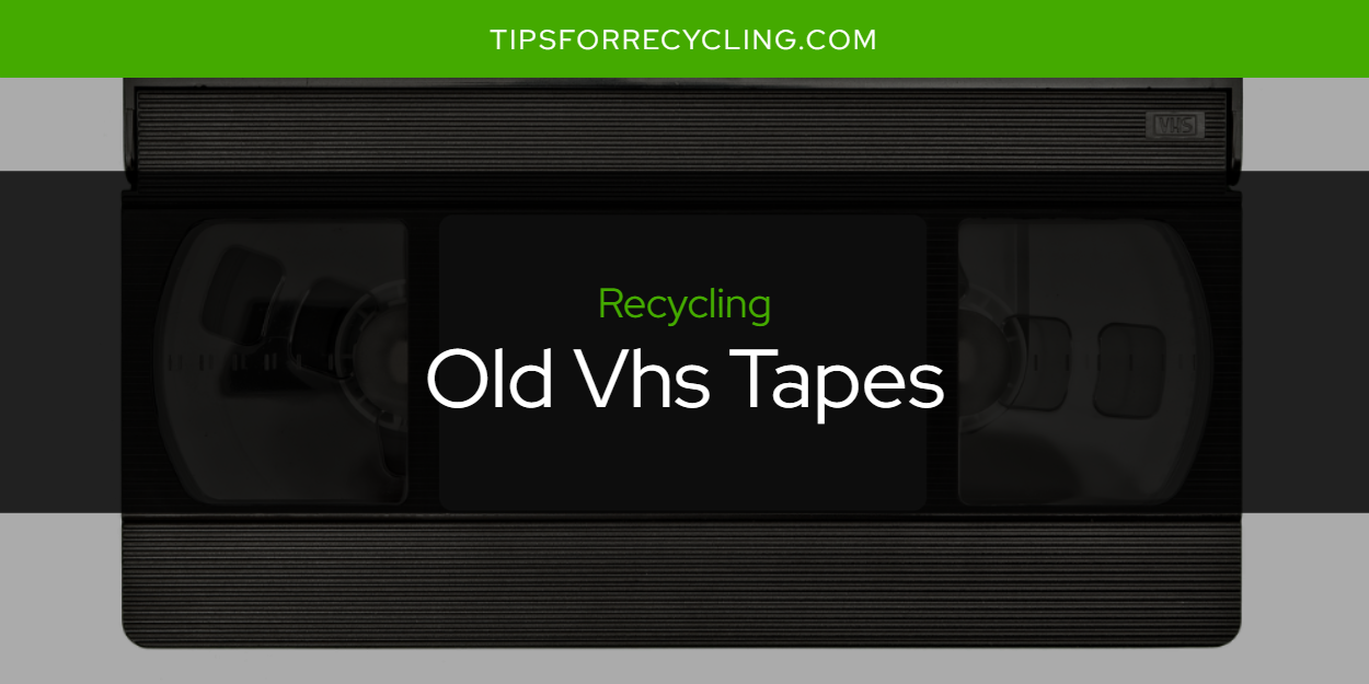 Are Old Vhs Tapes Recyclable? Tips For Recycling Recycle Everything