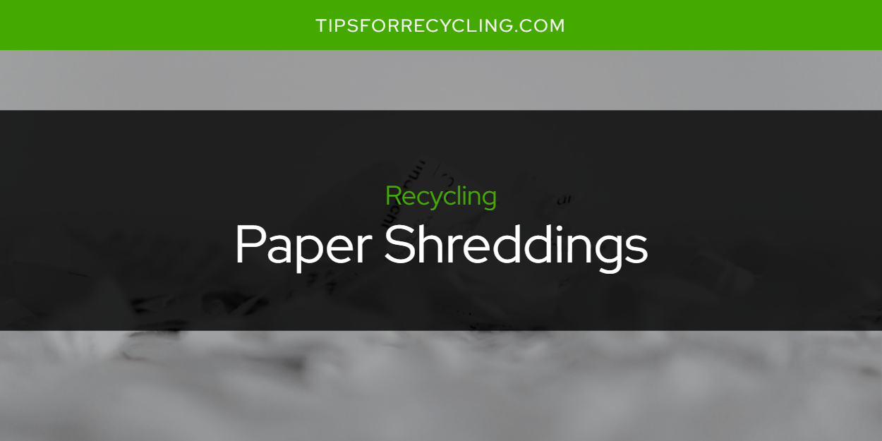Are Paper Shreddings Recyclable? Tips For Recycling Recycle Everything