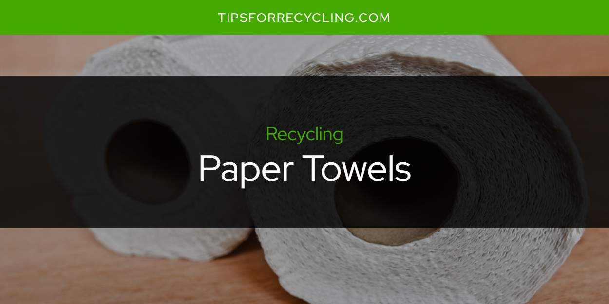 Are Paper Towels Recyclable? Tips For Recycling Recycle Everything