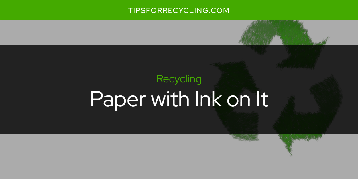 can-you-recycle-paper-with-ink-on-it-tips-for-recycling-recycle