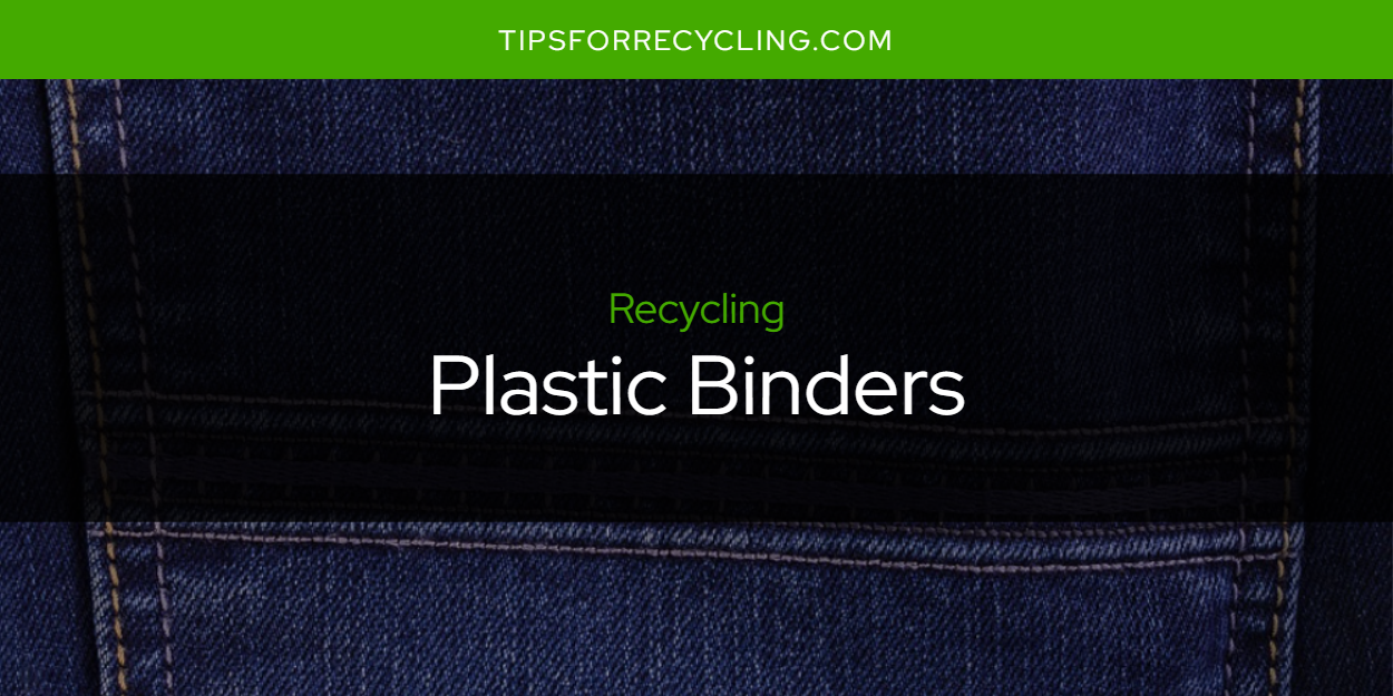 Are Plastic Binders Recyclable? Tips For Recycling Recycle Everything