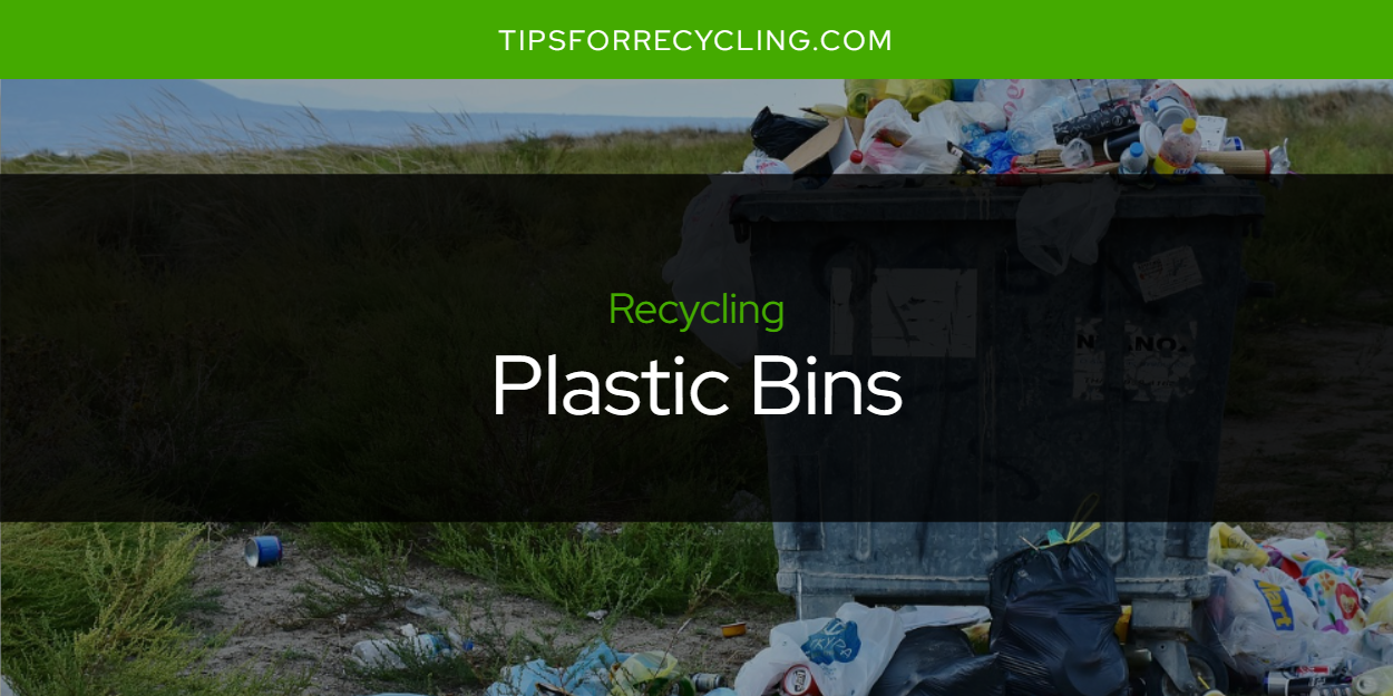 Are Plastic Bins Recyclable? Tips For Recycling Recycle Everything